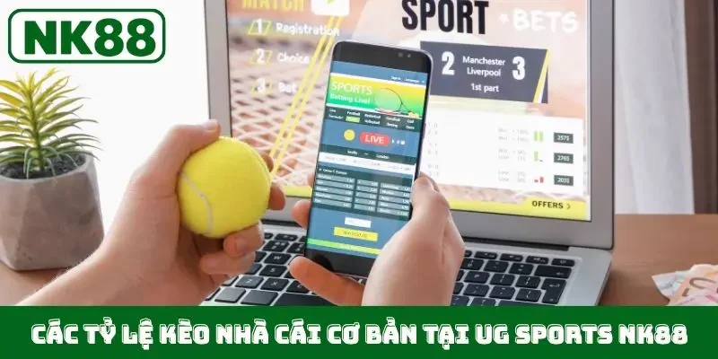 Các tỷ lệ kèo nhà cái cơ bản tại UG Sports NK88