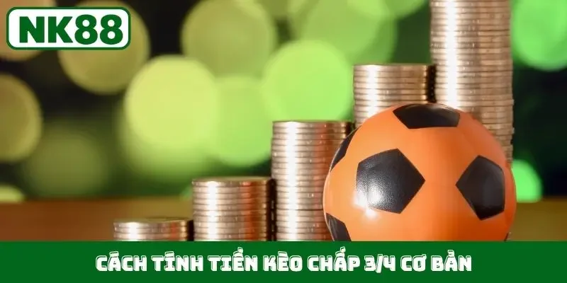 Cách tính tiền kèo chấp 3/4 cơ bản