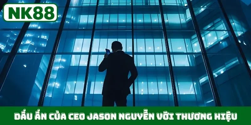 Dấu ấn của CEO Jason Nguyễn với thương hiệu