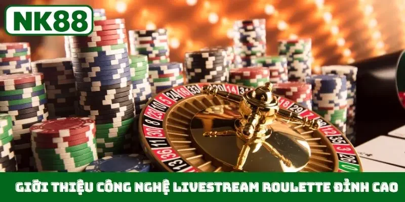 Giới thiệu công nghệ livestream Roulette đỉnh cao