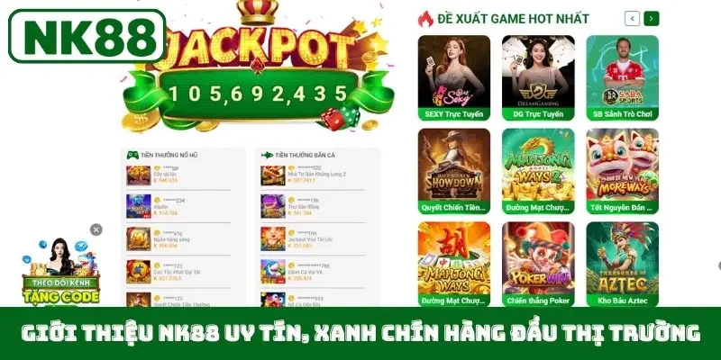 Giới thiệu NK88 uy tín, xanh chín hàng đầu thị trường