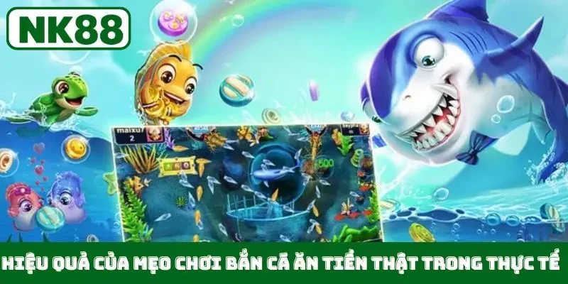 Hiệu quả của mẹo chơi bắn cá ăn tiền thật trong thực tế