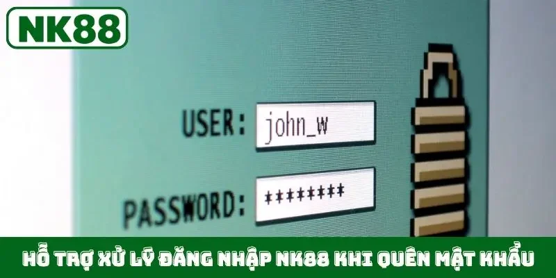 Hỗ trợ xử lý đăng nhập NK88 khi quên mật khẩu