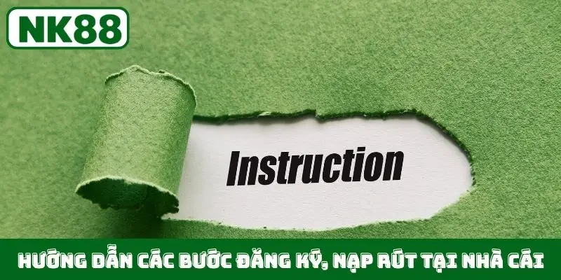 Hướng dẫn các bước đăng ký, nạp rút tại nhà cái