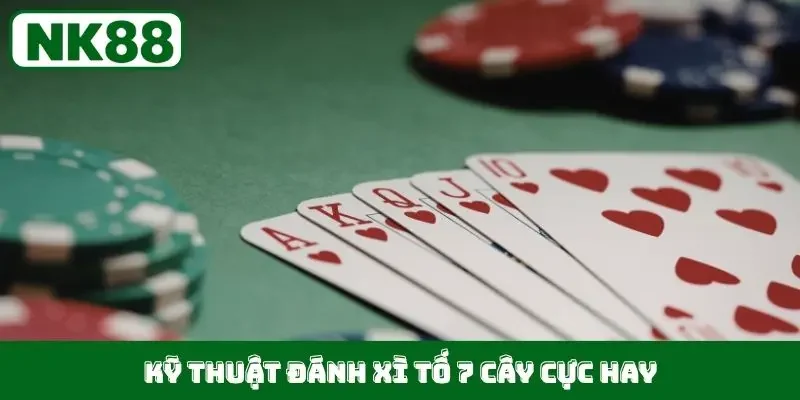 Kỹ thuật đánh xì tố 7 cây cực hay