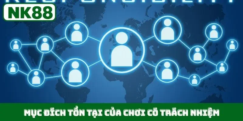 Mục đích tồn tại của chơi có trách nhiệm