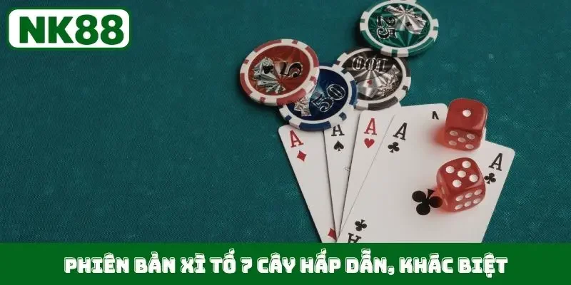 Phiên bản xì tố 7 cây hấp dẫn, khác biệt