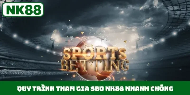Quy trình tham gia SBO NK88 nhanh chóng