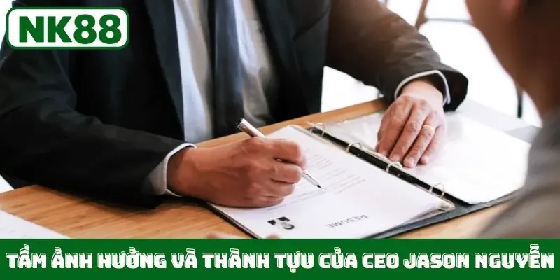 Tầm ảnh hưởng và thành tựu của CEO Jason Nguyễn