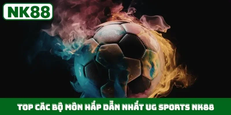 Top các bộ môn hấp dẫn nhất UG Sports NK88