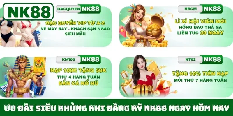 Ưu đãi siêu khủng khi đăng ký NK88 ngay hôm nay