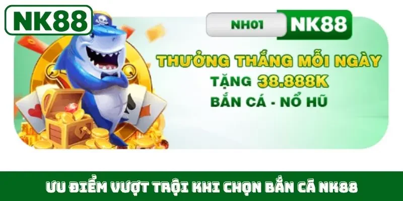 Ưu điểm vượt trội khi chọn bắn cá NK88