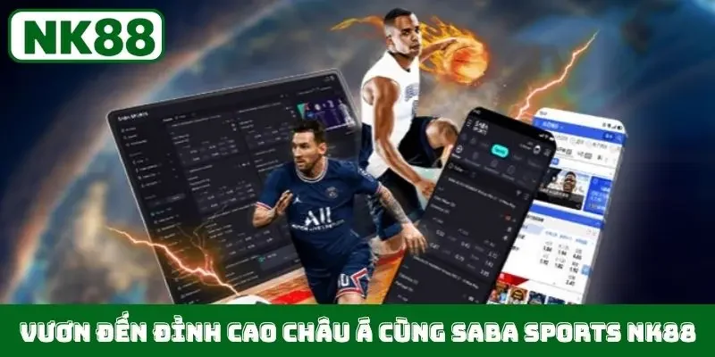 Vươn đến đỉnh cao châu Á cùng Saba Sports NK88
