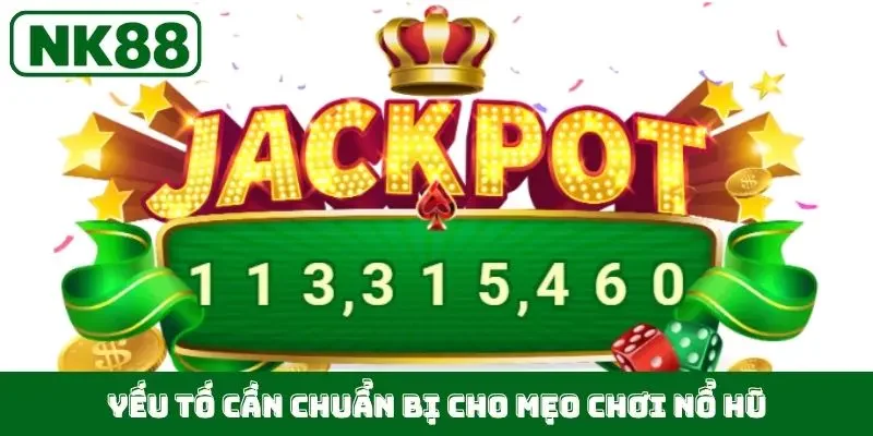 Yếu tố cần chuẩn bị cho mẹo chơi nổ hũ